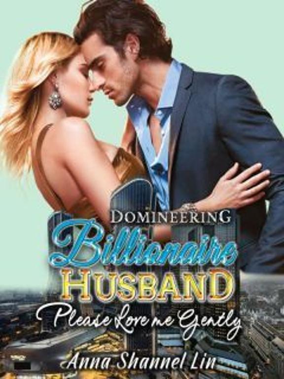 Domineering Billionaire Husband_ Please Love Me Gently