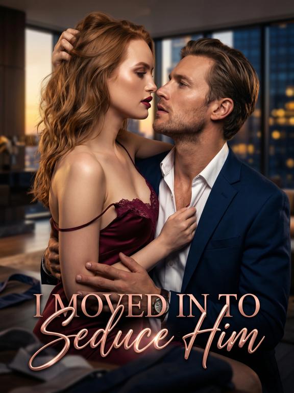 I Moved In to Seduce Him